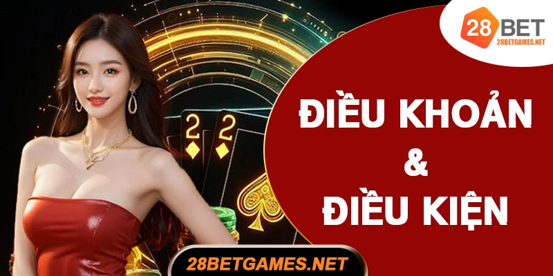 Điều khoản & điều kiện 28BET Điều khoản & điều kiện 28BET